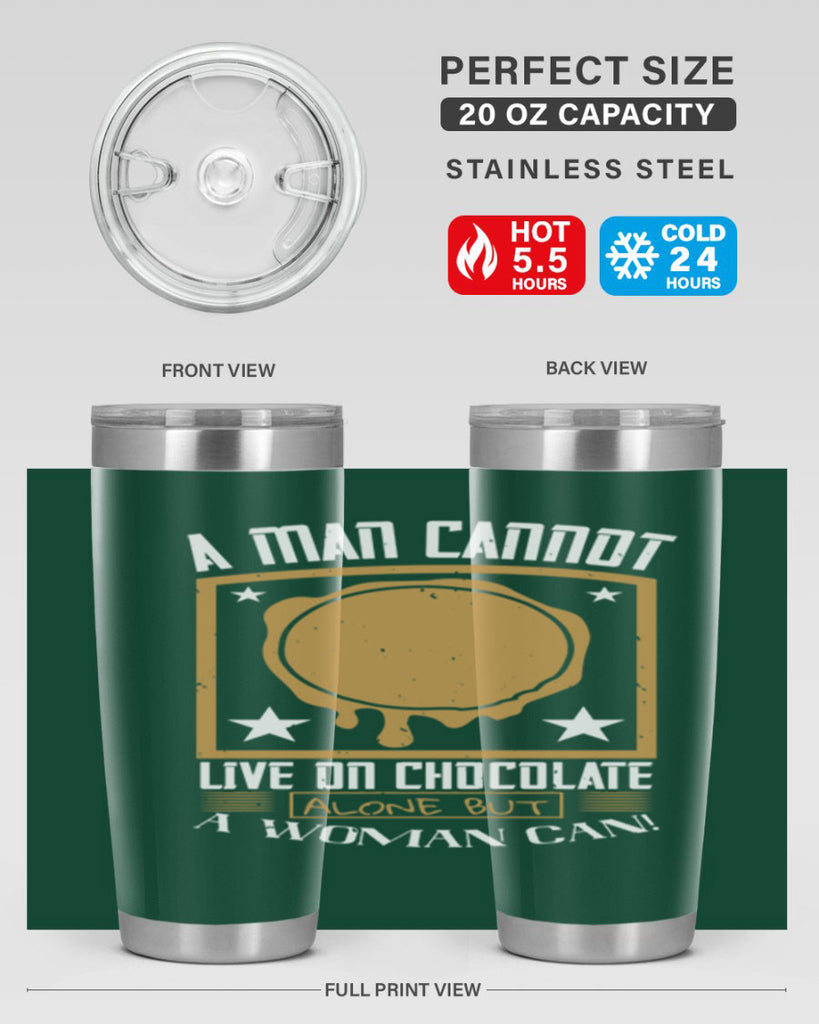 a man cannot live on chocolate alonebut a woman can 39#- chocolate- Tumbler