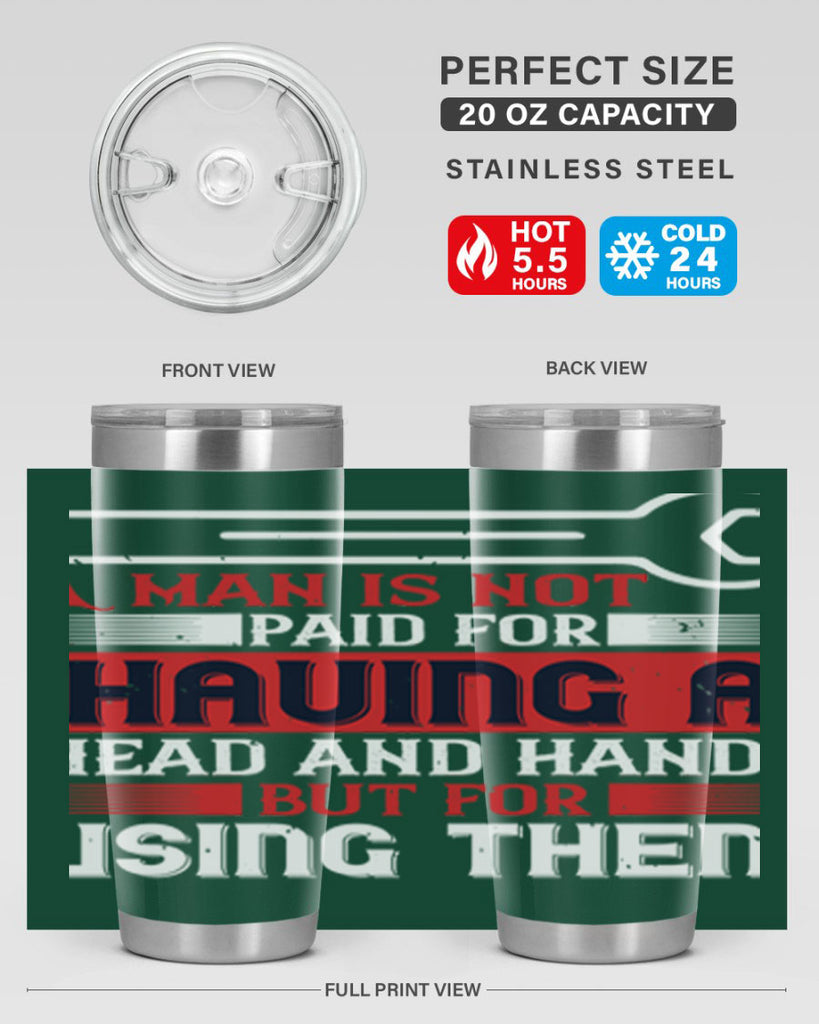 a man is not paid for having a head and hands but for using them 47#- labor day- Tumbler