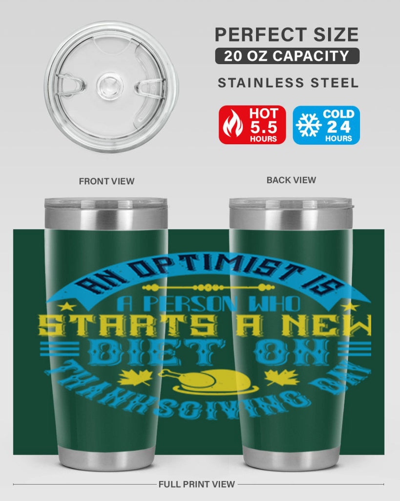 an optimist is a person who starts a new diet on thanksgiving day 50#- thanksgiving- Tumbler