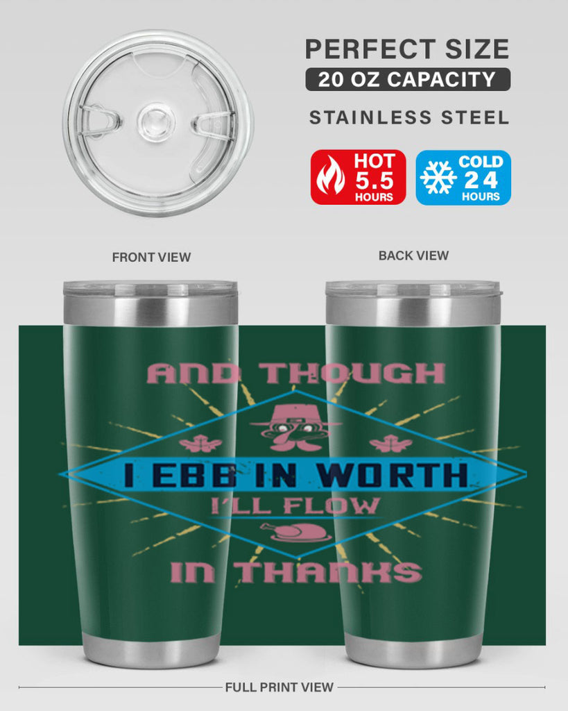 and though i ebb in worth i’ll flow in thanks 49#- thanksgiving- Tumbler