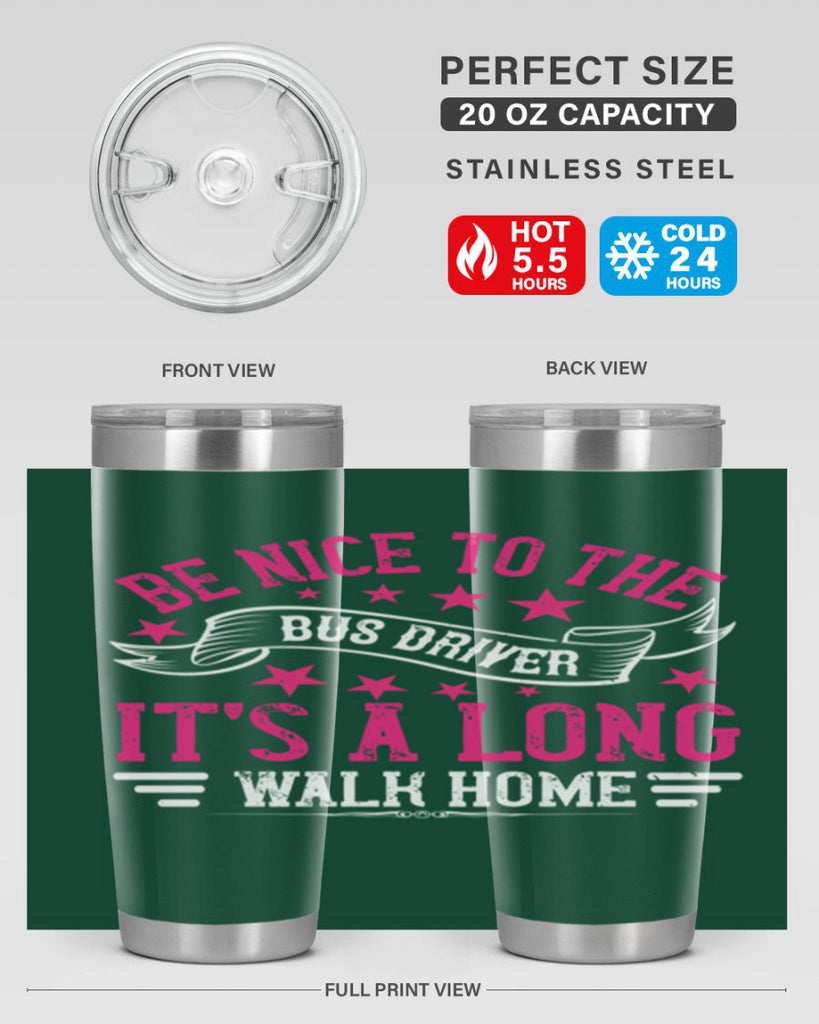 be nice to the bus driver it’s a long walk homee Style 45#- bus driver- tumbler