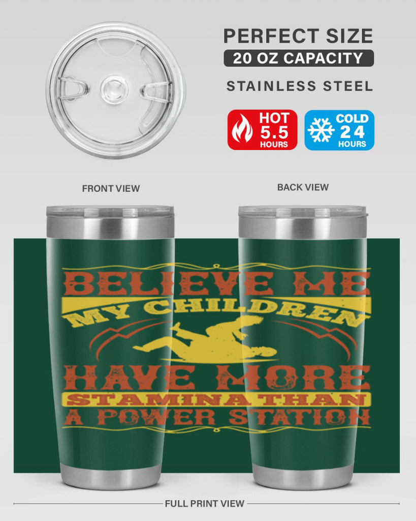believe me my children have more stamina than a power station 3#- Parents Day- Tumbler