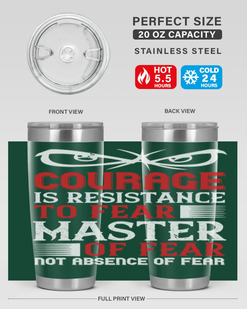 courage is resistance to fear mastery of fear—not absence of fear 64#- Veterns Day- Tumbler