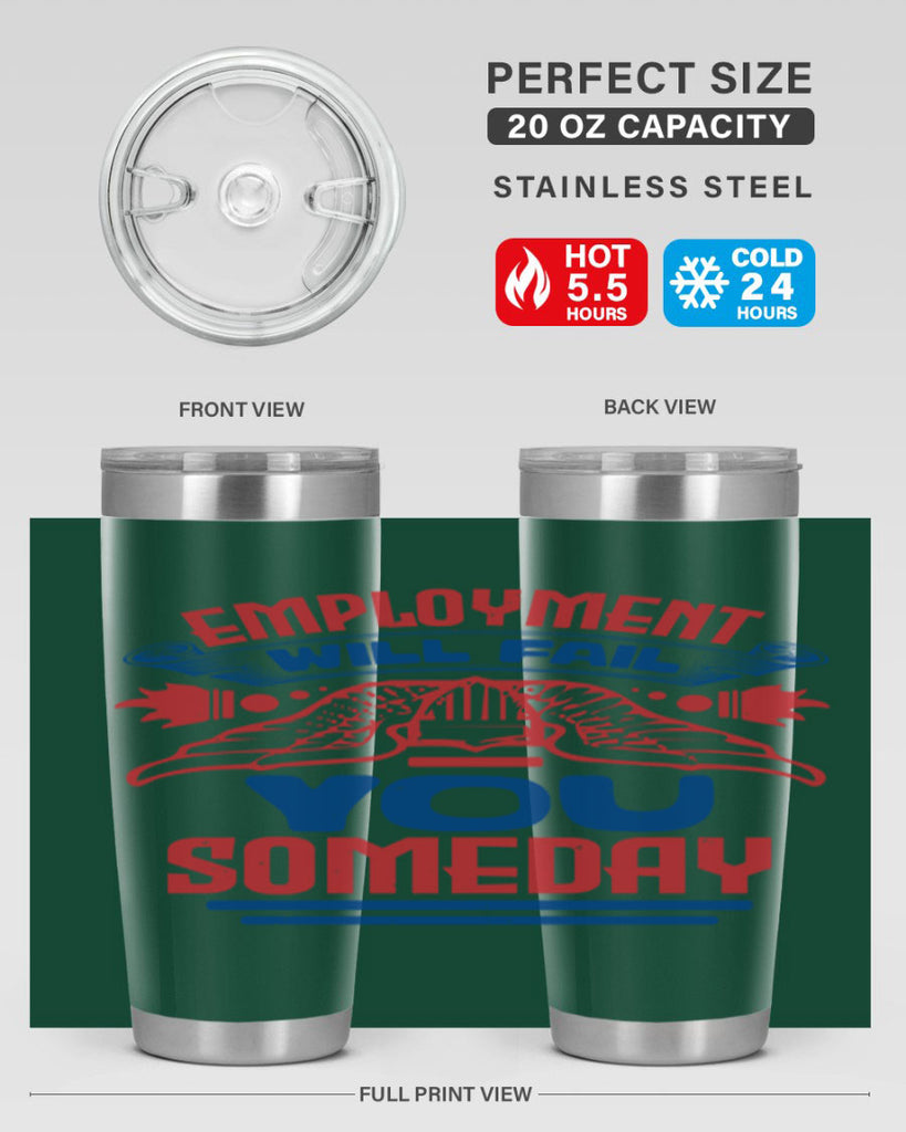 employment will fail you someday Style 79#- Fourt Of July- Tumbler