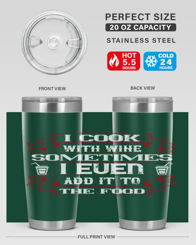 i cook with wine sometimes i even add it to the food 48#- drinking- Tumbler