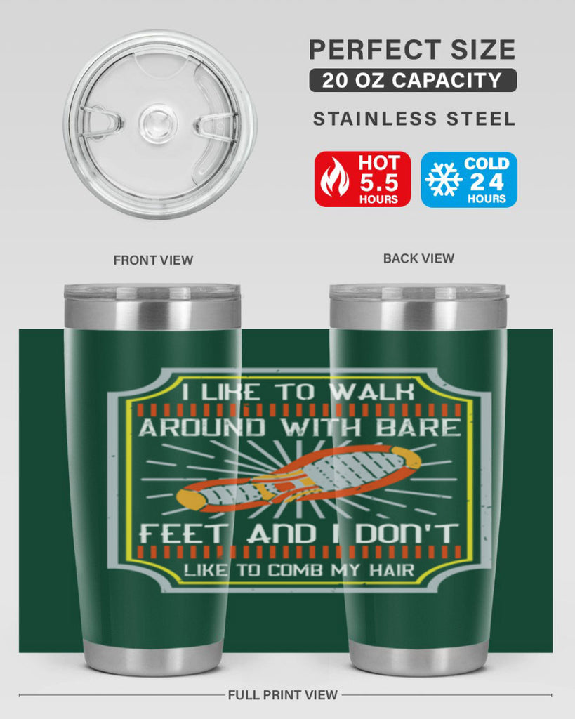 i like to walk around with bare feet and i dont like to comb my hair 67#- walking- Tumbler