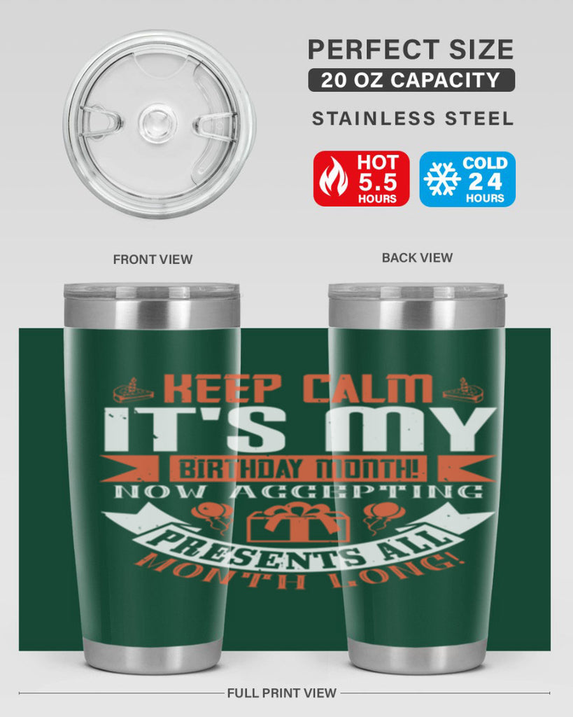 keep calm its my birthday month now accepting presents all month long Style 75#- birthday- tumbler