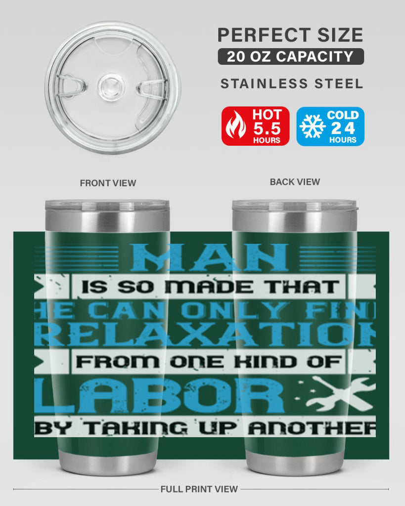 man is so made that he can only find relaxation from one kind of labor by taking up another 25#- labor day- Tumbler