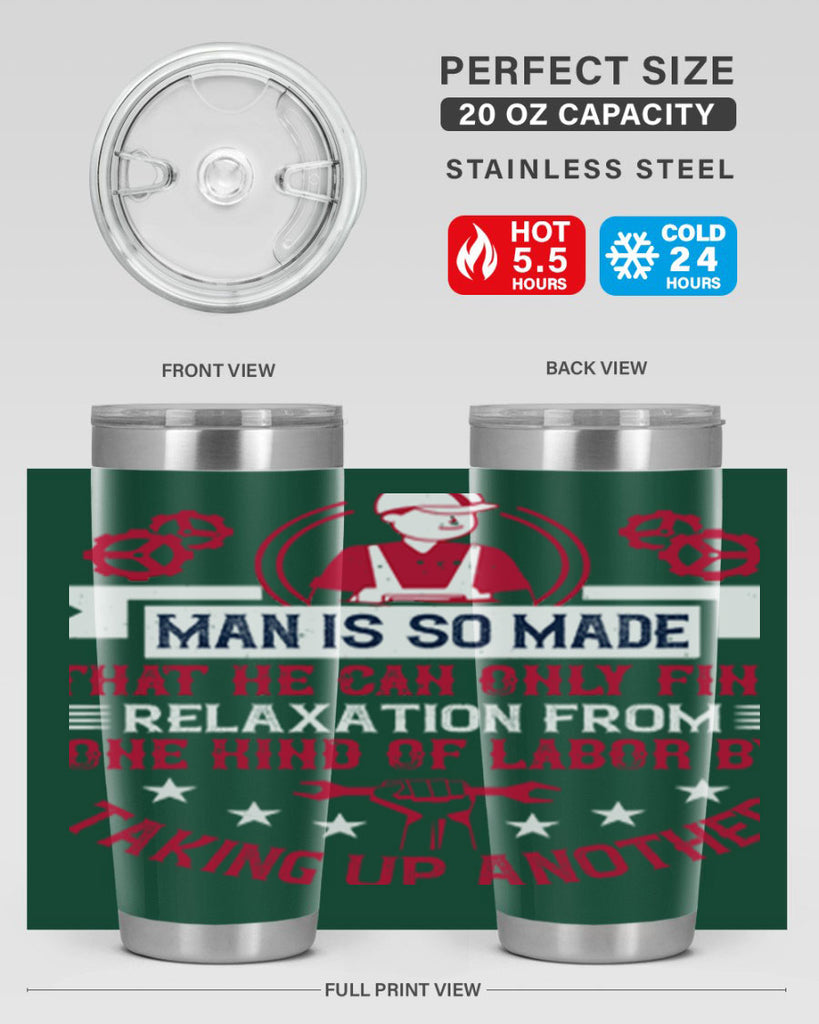 man is so made that he can only find relaxation from one kind of labor by taking up another 4#- labor day- Tumbler