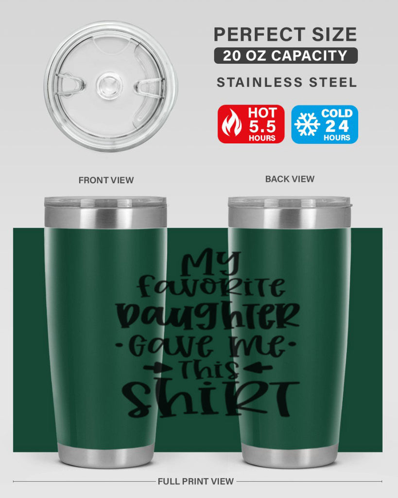 my favorite daughter gave me this shirt 29#- fathers day- Tumbler