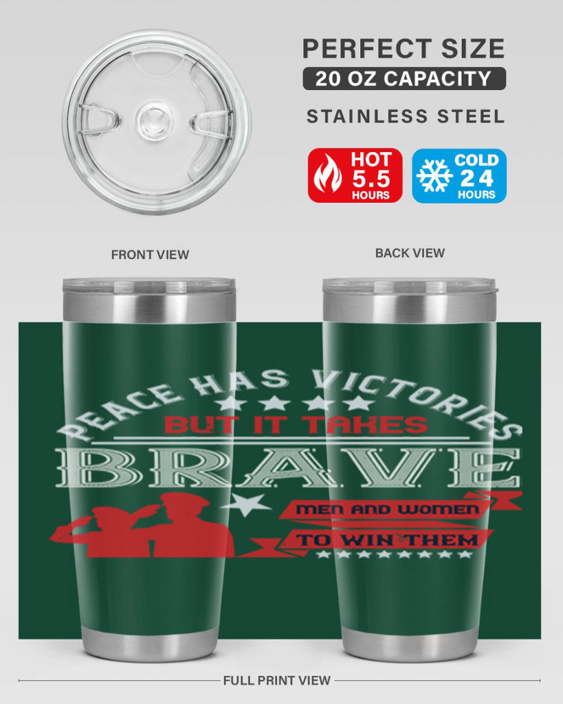 peace has victories but it takes brave men and women to win them 38#- Veterns Day- Tumbler