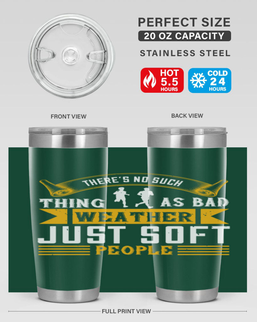 there’s no such thing as bad weather just soft people 8#- running- Tumbler