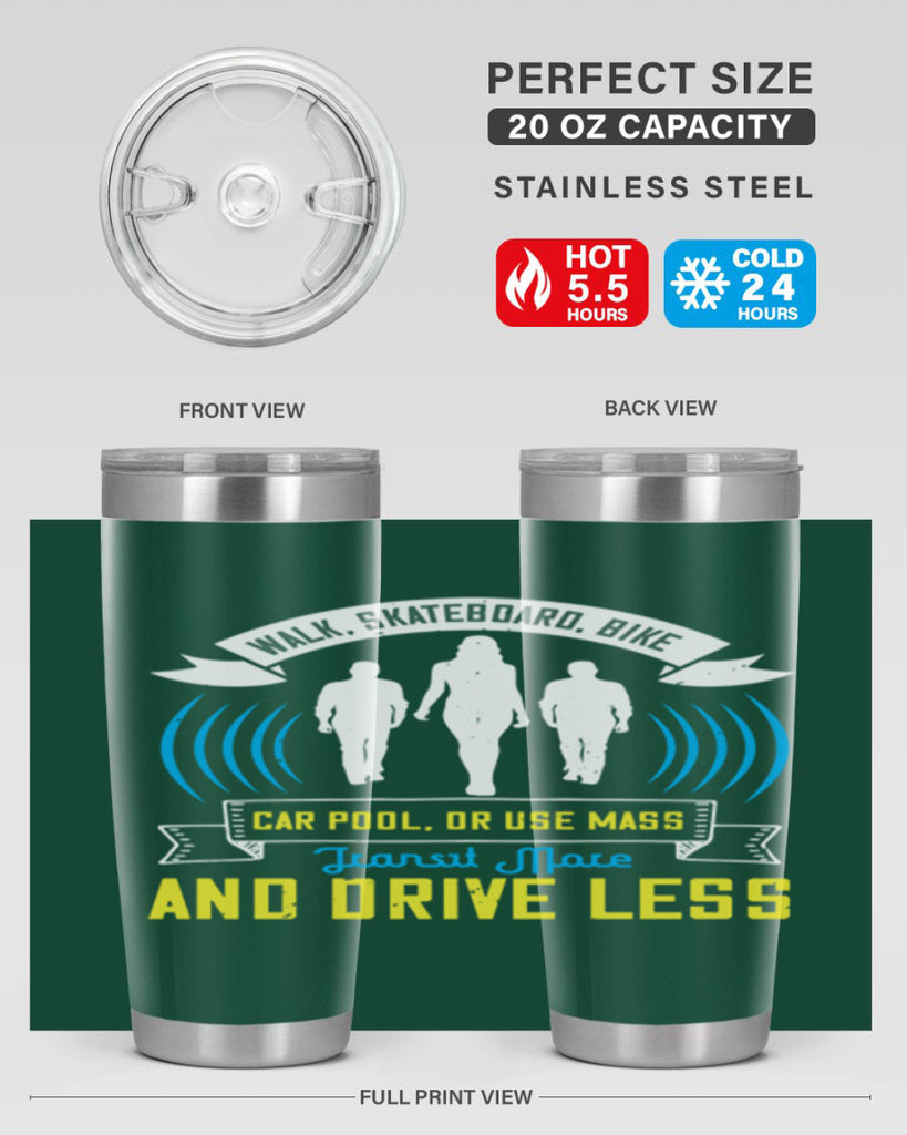 walk skateboard bike car pool or use mass transit more and drive less 15#- walking- Tumbler
