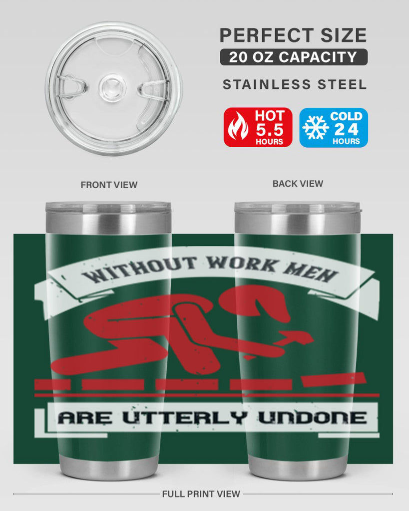 without work men are utterly undone 7#- labor day- Tumbler