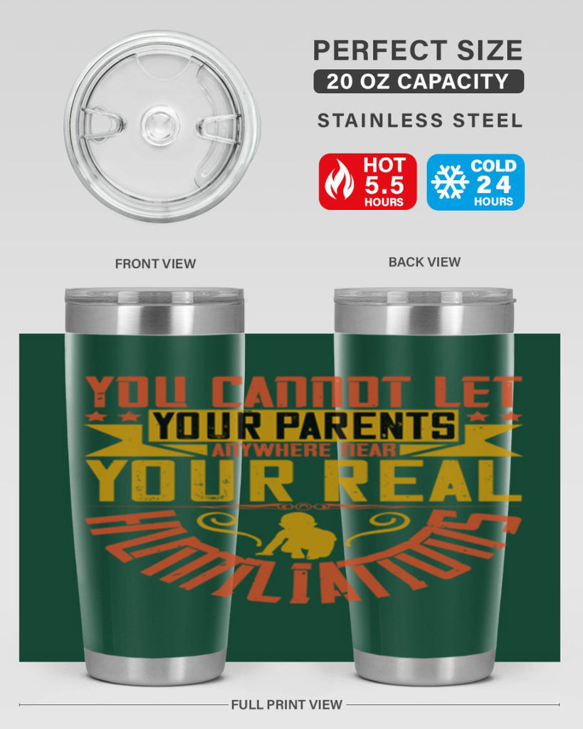 you cannot let your parents anywhere near your real humiliations 7#- Parents Day- Tumbler