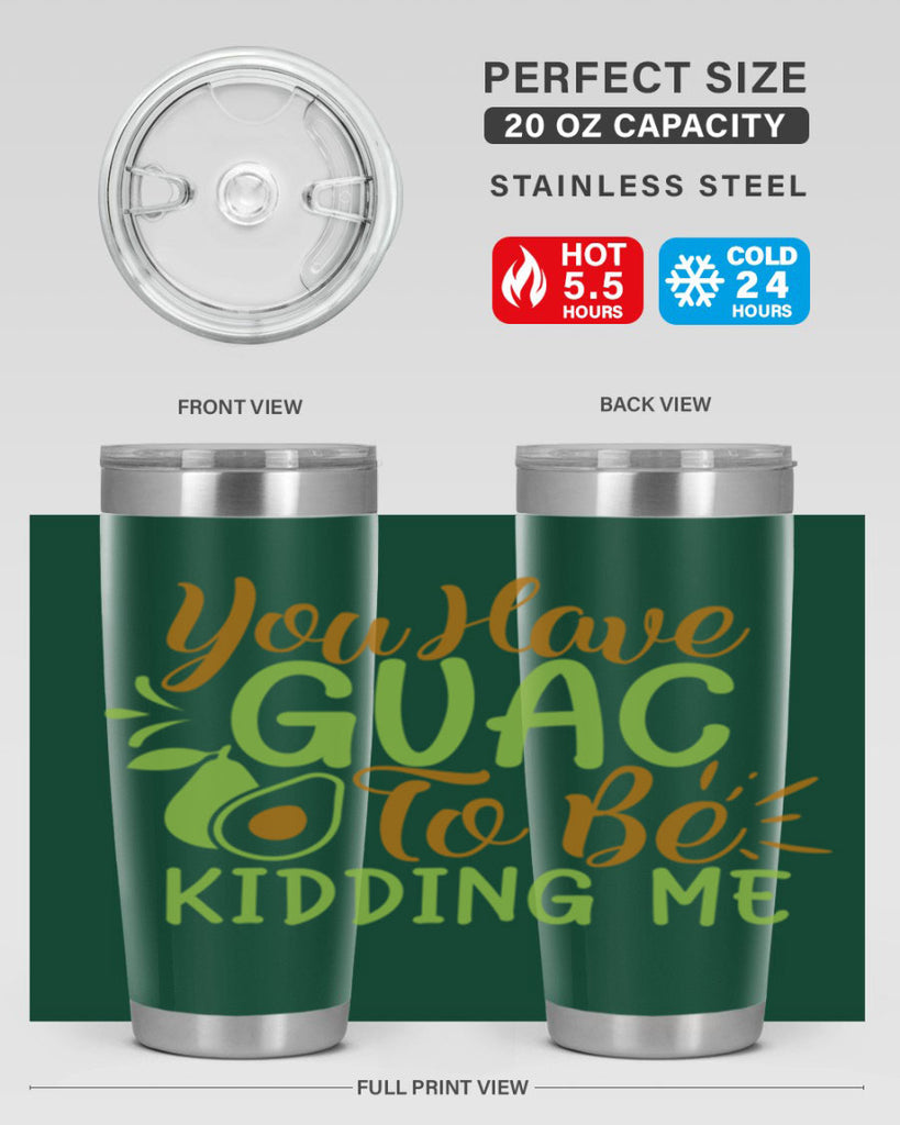 you have guac to be kidding me 1#- avocado- Tumbler