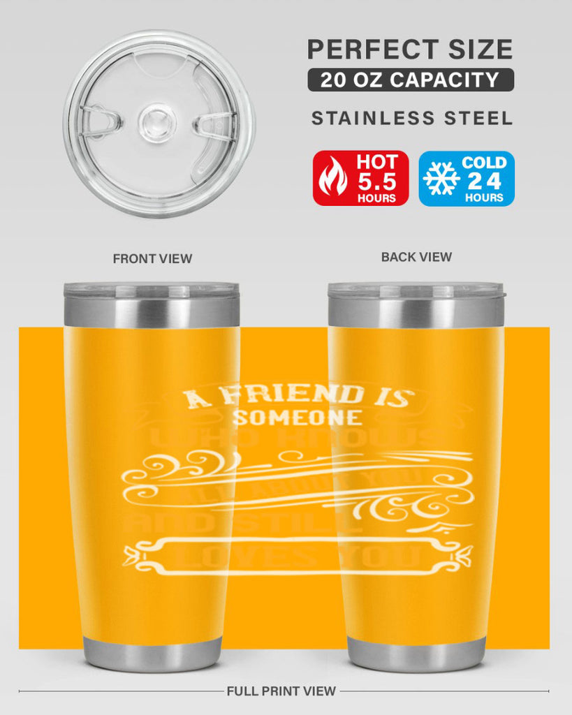 A friend is someone who knows all about you and still loves you Style 69#- Best Friend- Tumbler