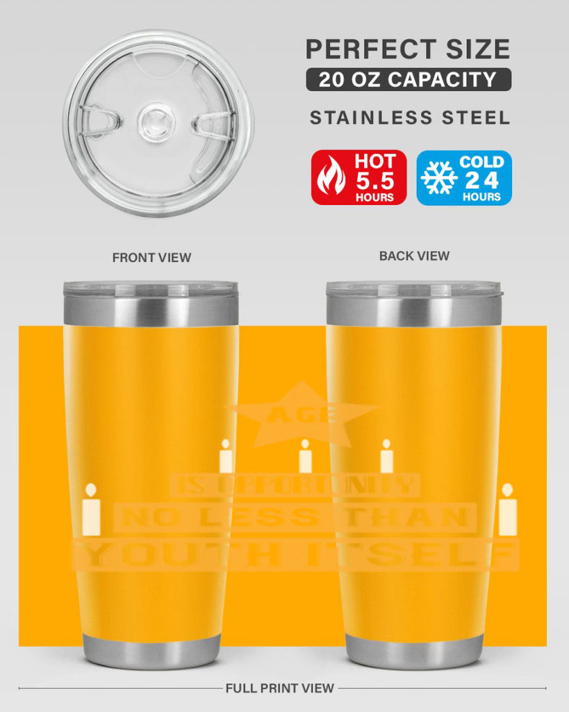 Age is opportunity no less than youth itself Style 102#- birthday- tumbler