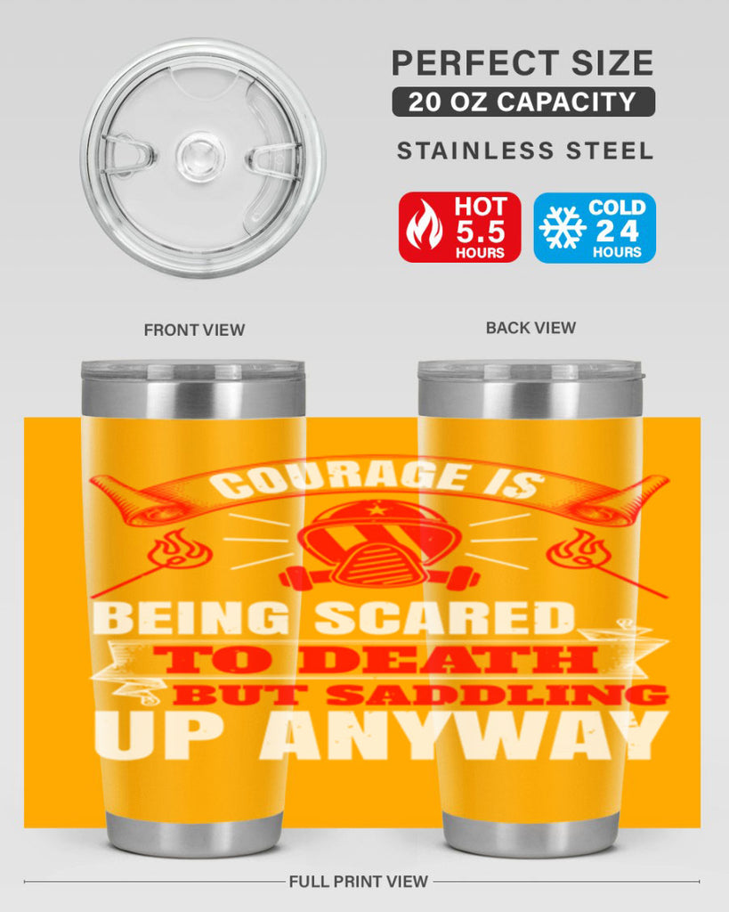 Courage is being scared to death but saddling up anyway Style 87#- fire fighter- tumbler