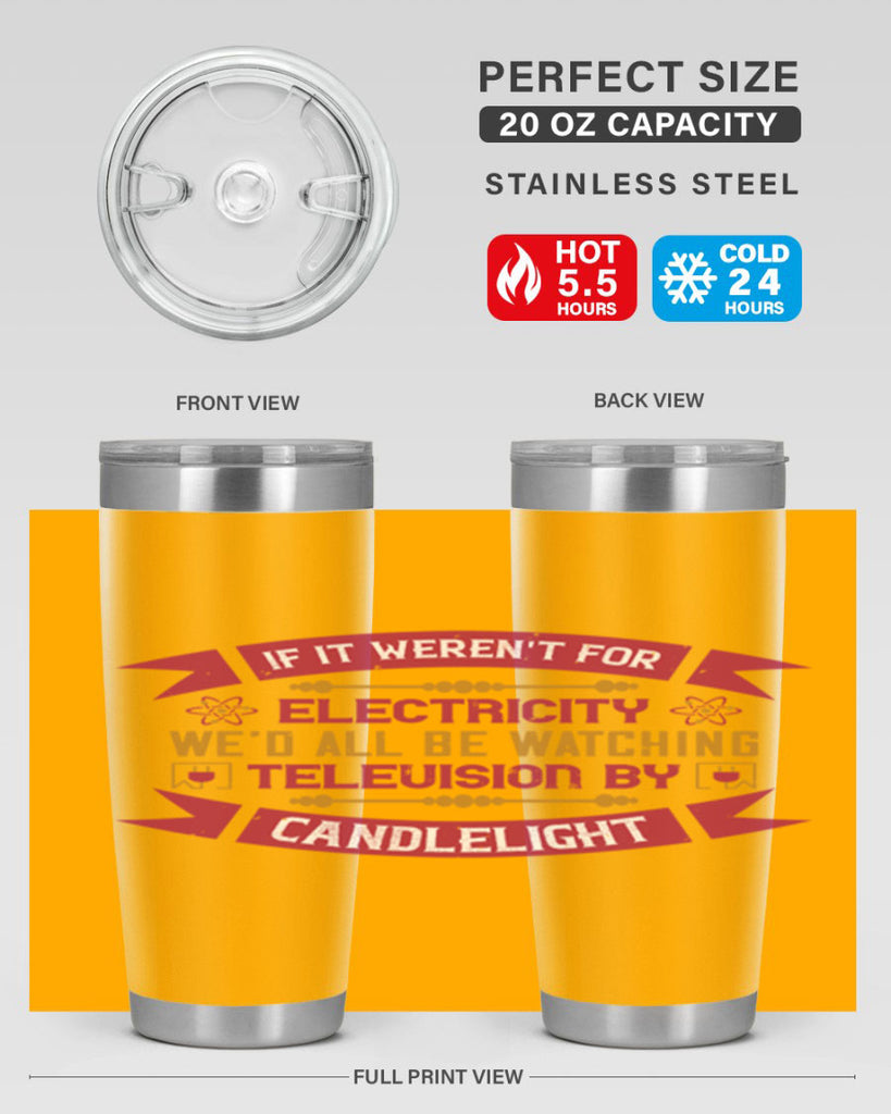 If it werent for electricity wed all be watching television candlelight Style 30#- electrician- tumbler