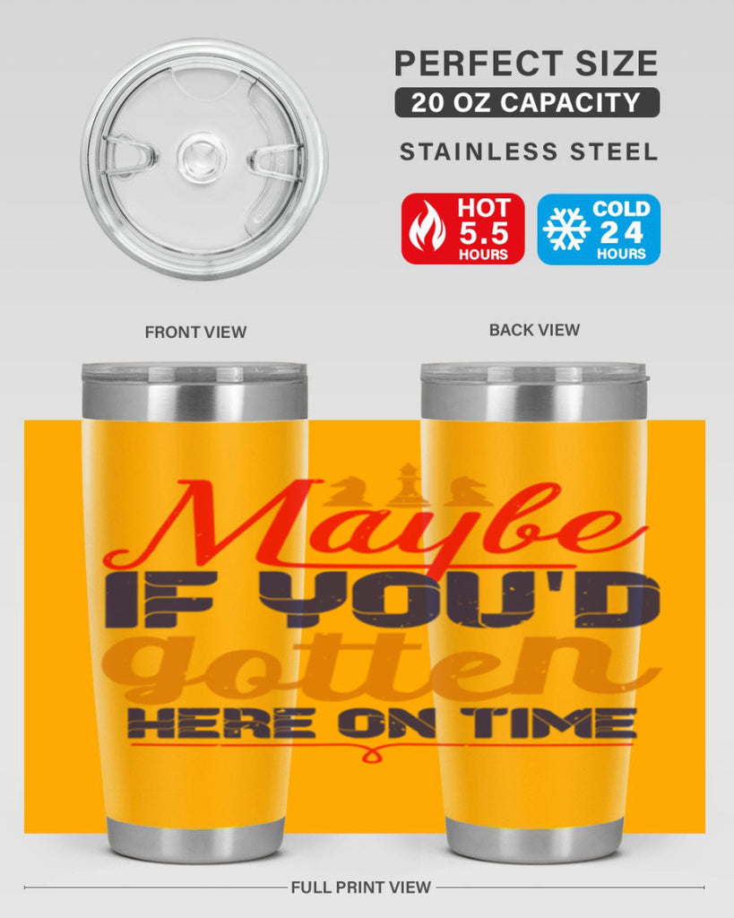 Maybe if youd gotten here on time 24#- chess- Tumbler