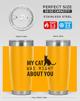 My Cat Was Right Style 72#- cat- Tumbler