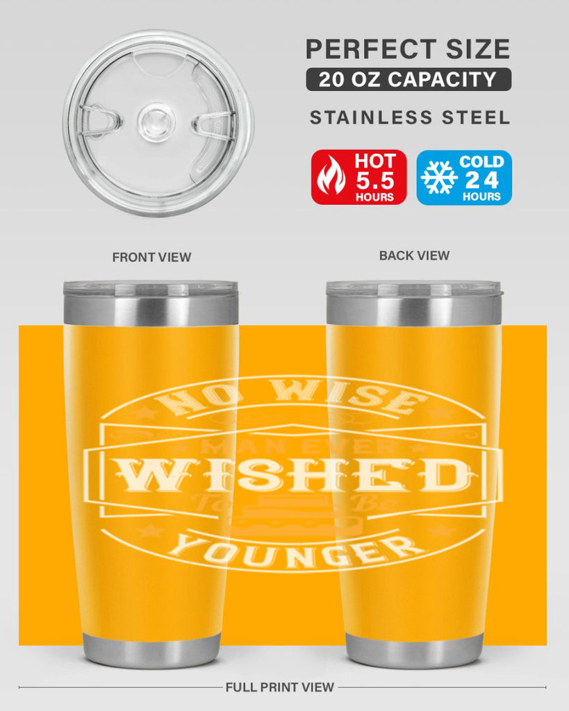 No wise man ever wished to be younger Style 40#- birthday- tumbler