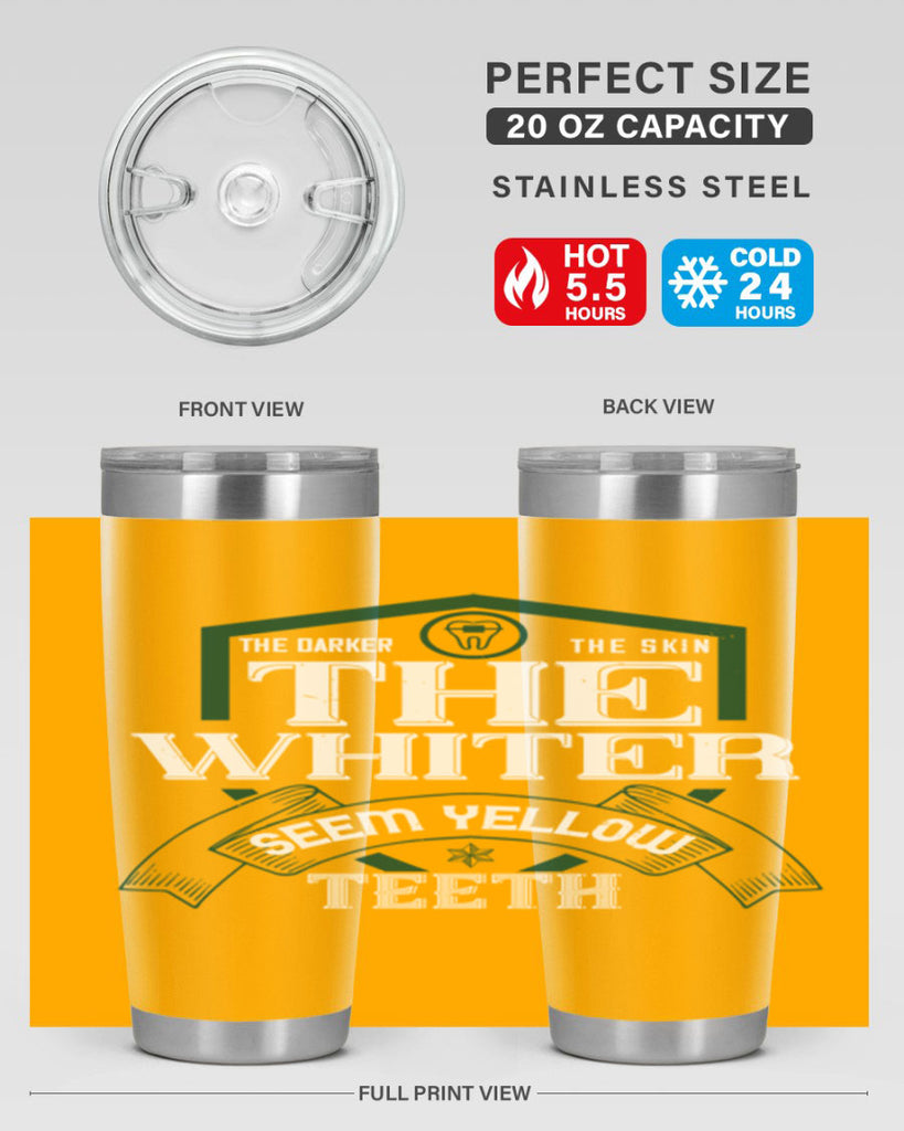 The darker the skin the whiter seem yellow teeth Style 16#- dentist- tumbler