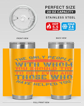 The only people with whom you should try to get even are those who have helped you Style 23#- volunteer- Tumbler