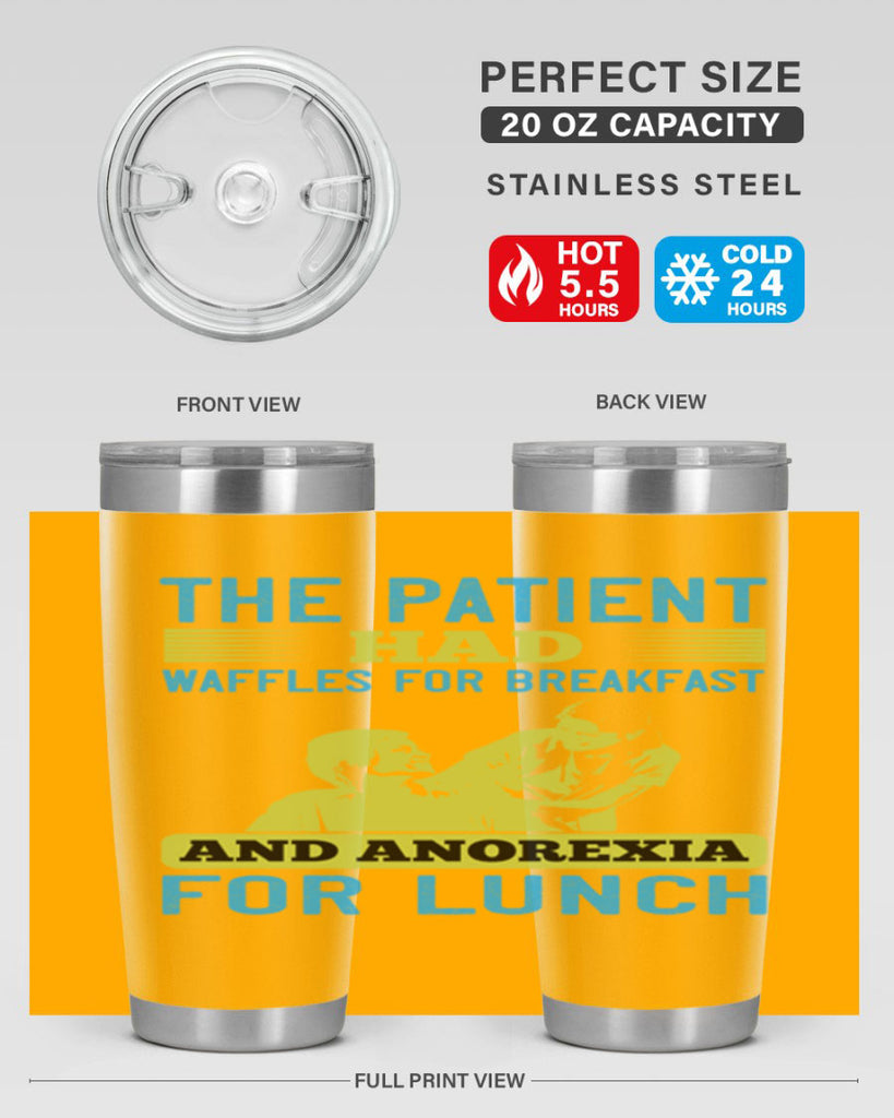 The patient had waffles for breakfast and anorexia for lunch Style 18#- medical- tumbler