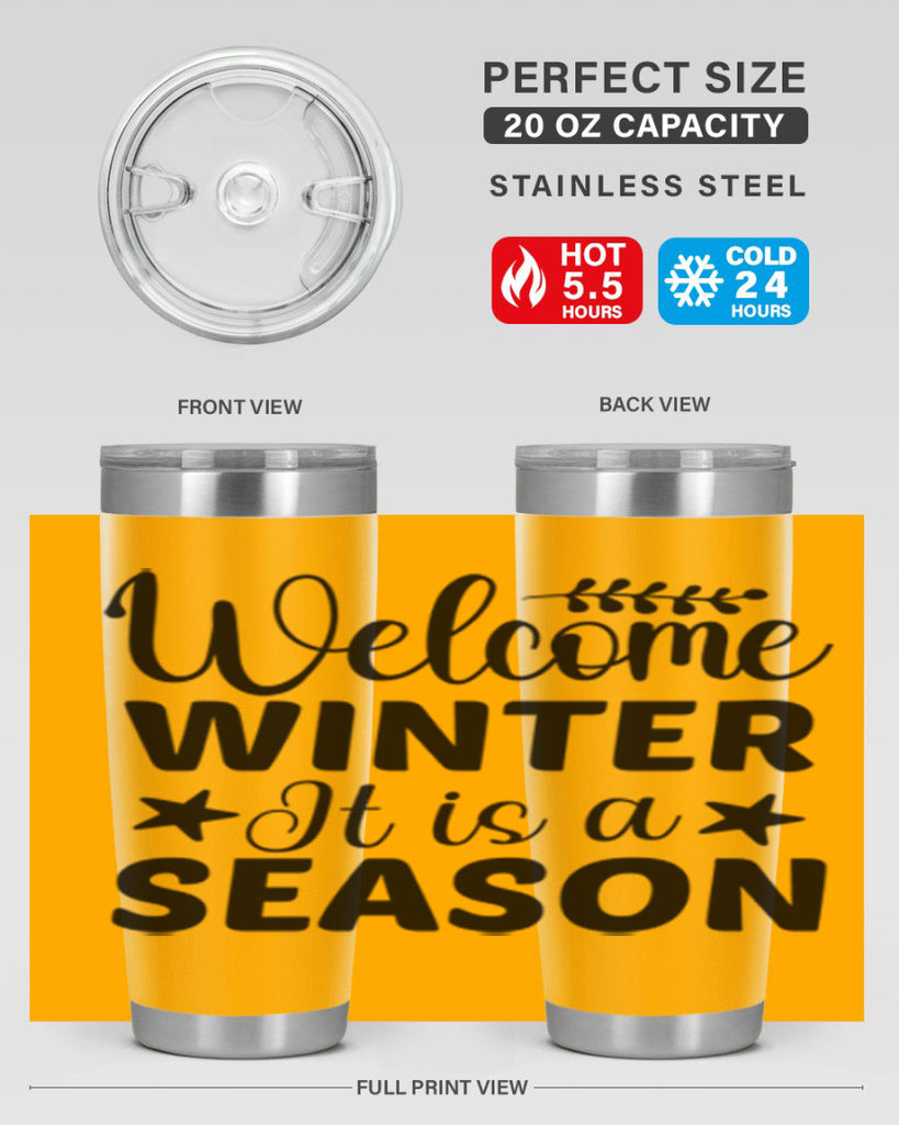 Welcome Winter It is a Season471#- winter- Tumbler