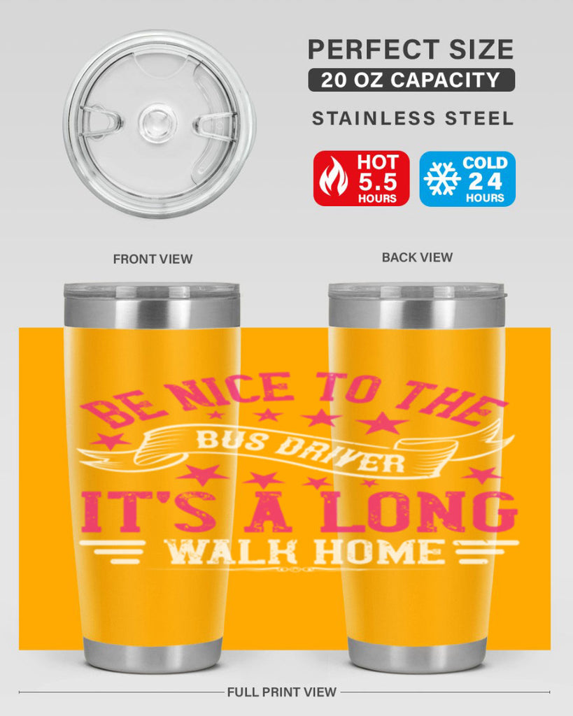 be nice to the bus driver it’s a long walk homee Style 45#- bus driver- tumbler