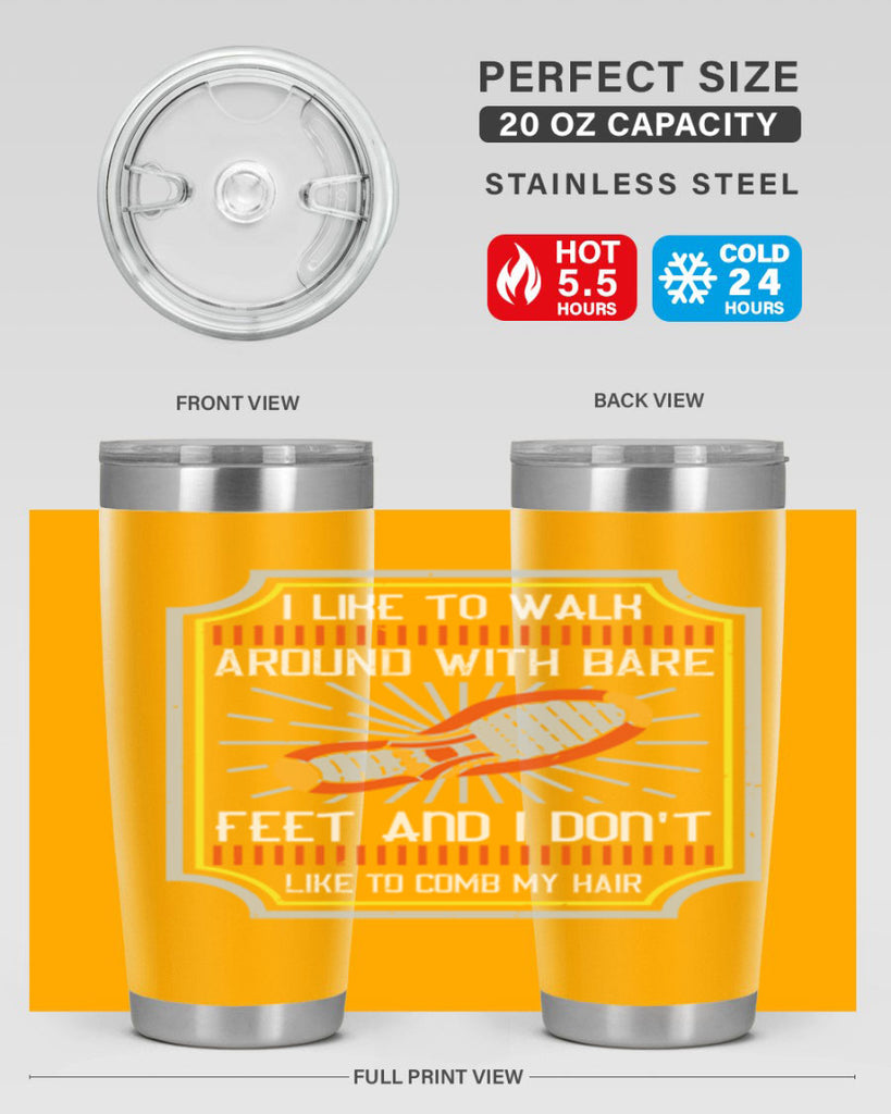 i like to walk around with bare feet and i dont like to comb my hair 67#- walking- Tumbler