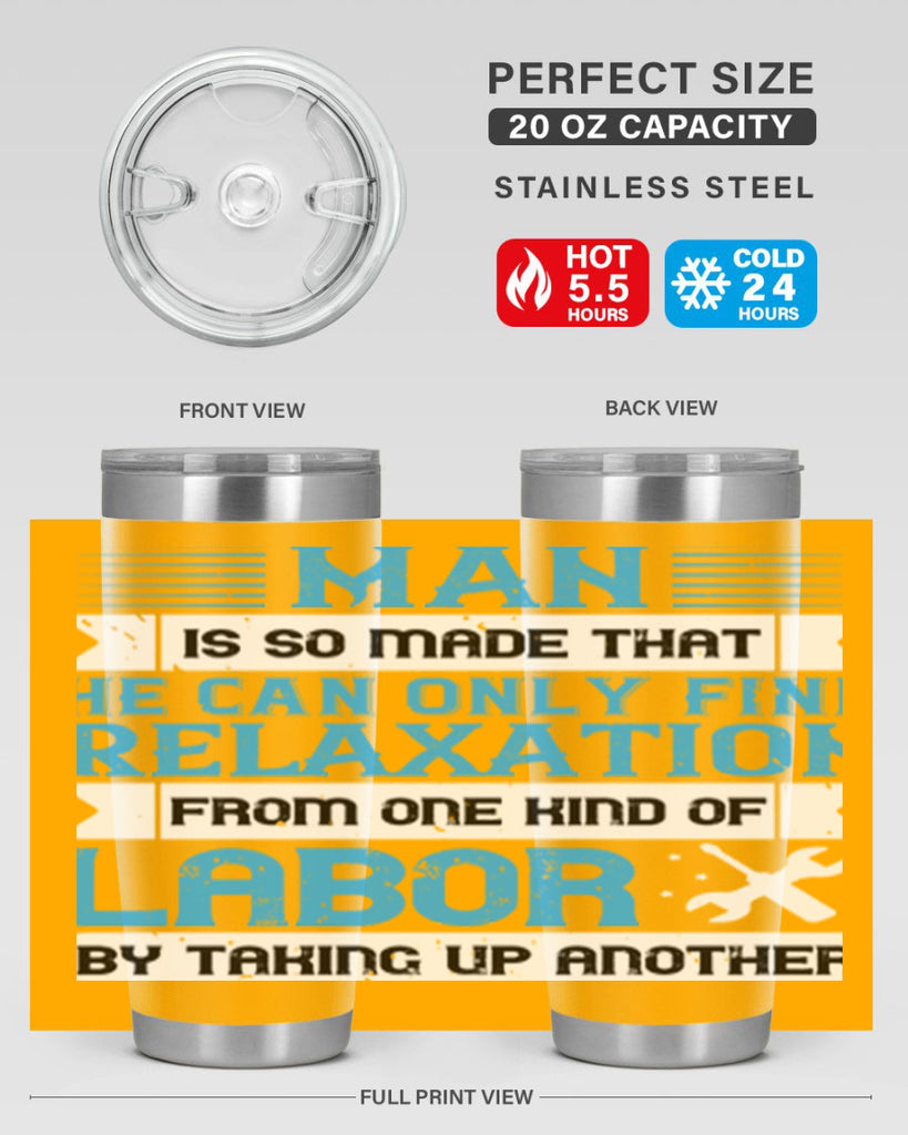 man is so made that he can only find relaxation from one kind of labor by taking up another 25#- labor day- Tumbler