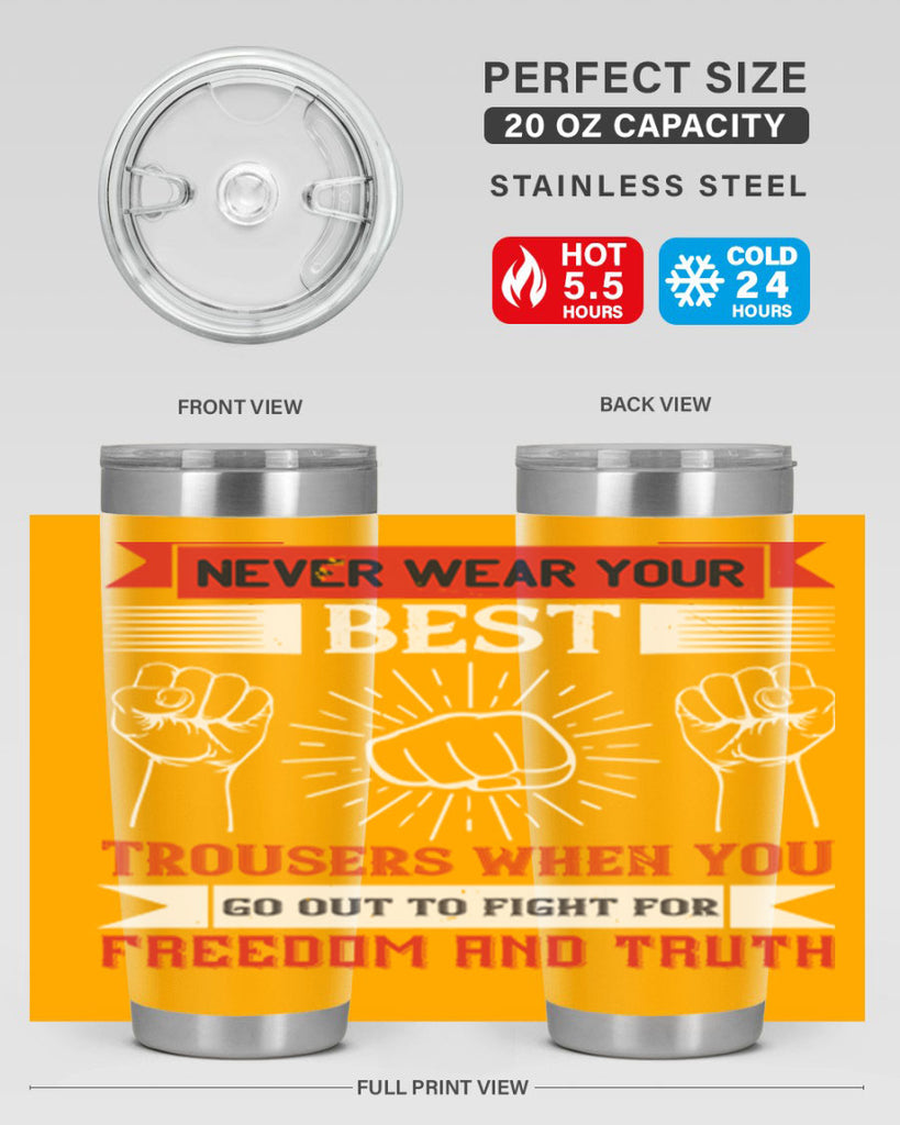 never wear your best trousers when you go out to fight for freedom and truth 40#- Veterns Day- Tumbler