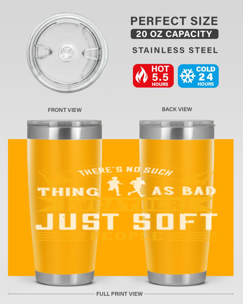 there’s no such thing as bad weather just soft people 8#- running- Tumbler