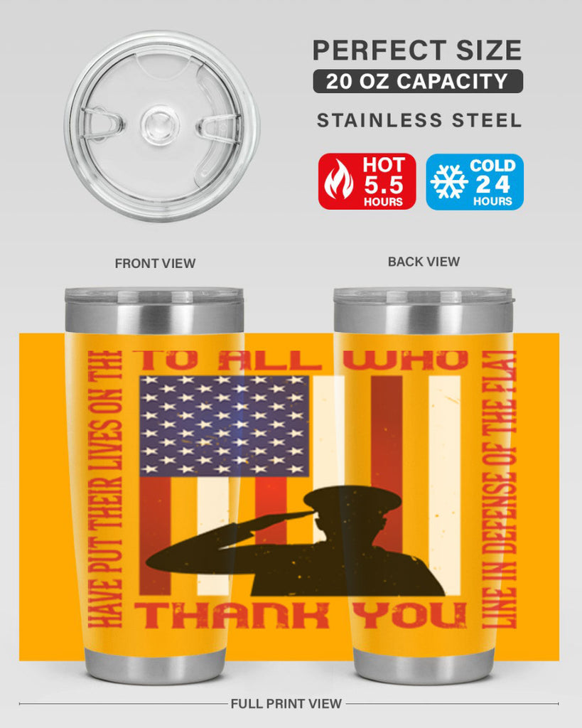 to all who have put their lives on the line in defense of the flat thank you 16#- Veterns Day- Tumbler