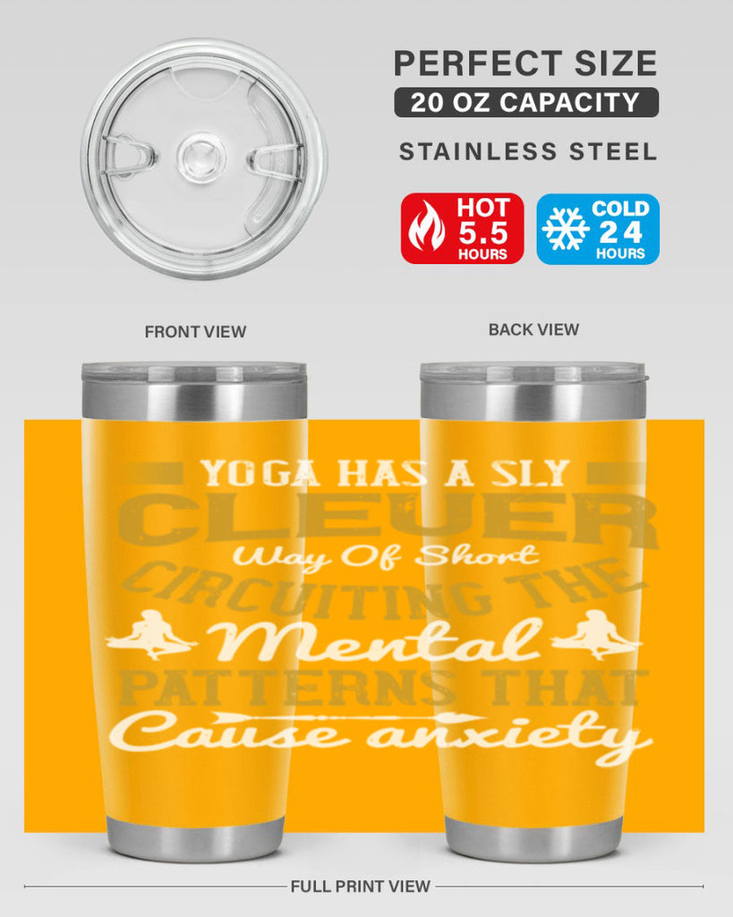 yoga has a sly clever way of short circuiting the mental patterns that cause anxiety 30#- yoga- Tumbler