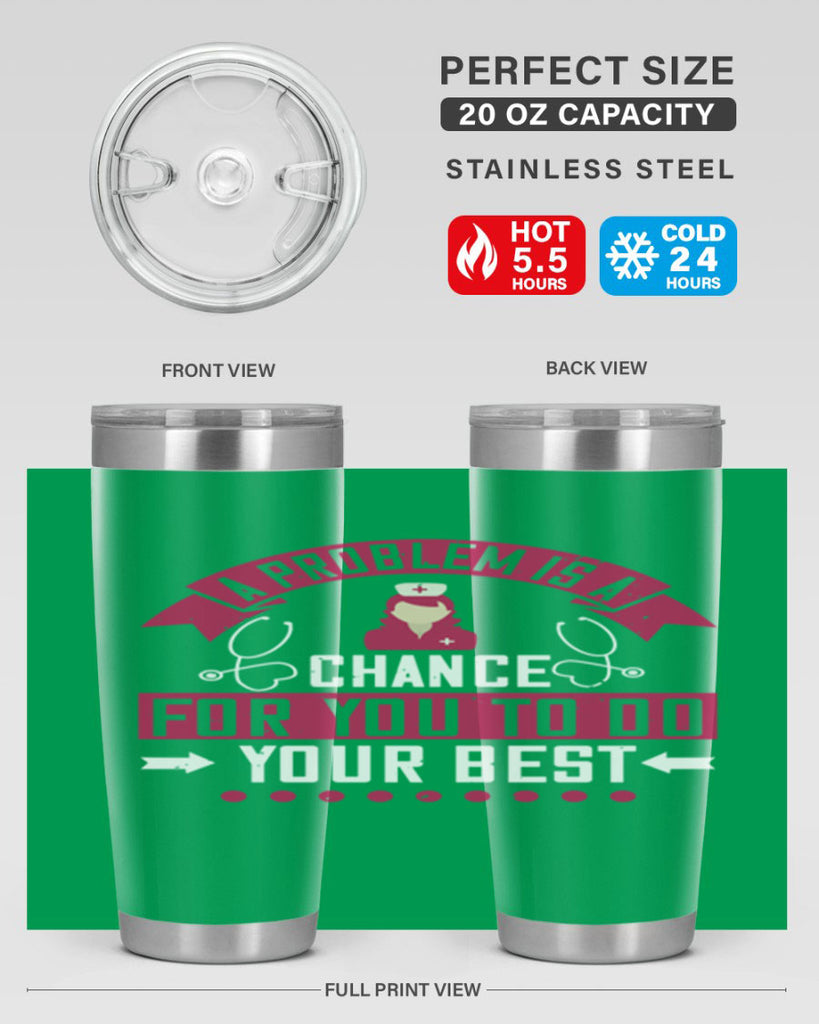 A problem is a chance for you to do your best Style 237#- nurse- tumbler