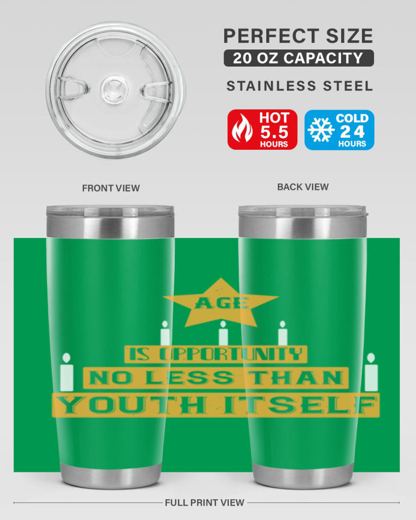 Age is opportunity no less than youth itself Style 102#- birthday- tumbler