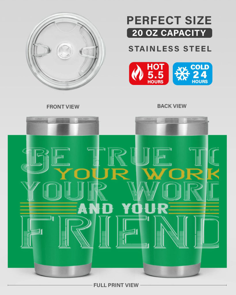 Be true to your work your word and your friend Style 143#- St Patricks Day- Tumbler