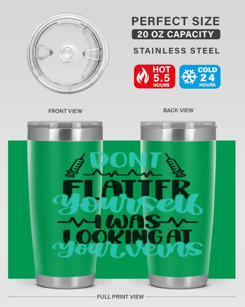 Dont Flatter Yourself I Was Looking At Your Veins Style Style 202#- nurse- tumbler