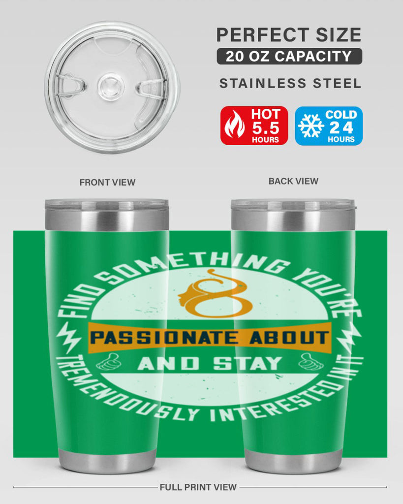 Find something you’re passionate about and stay tremendously interested in it Style 71#- womens day- Tumbler