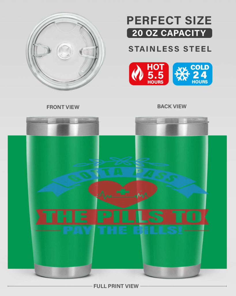 Gotta pass the pills to pay the bills Style 332#- nurse- tumbler
