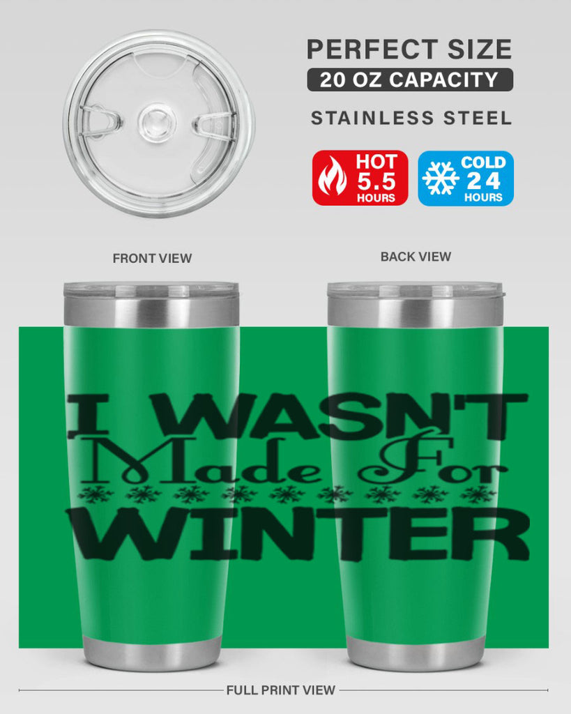 I Wasnt Made for Winter 233#- winter- Tumbler