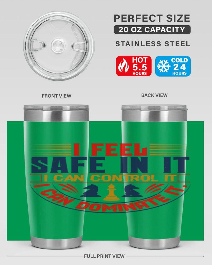 I feel safe in it I can control it I can dominate it 45#- chess- Tumbler