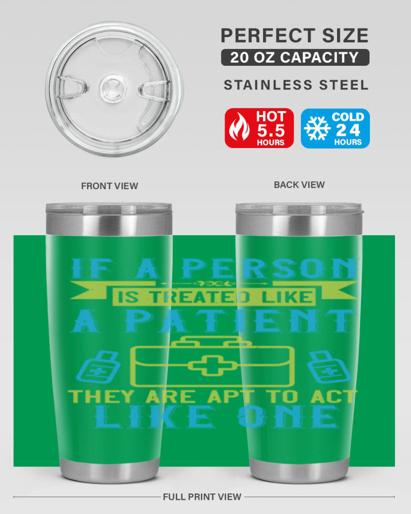 If a person is treated like a patient they are apt to act like one Style 40#- medical- tumbler