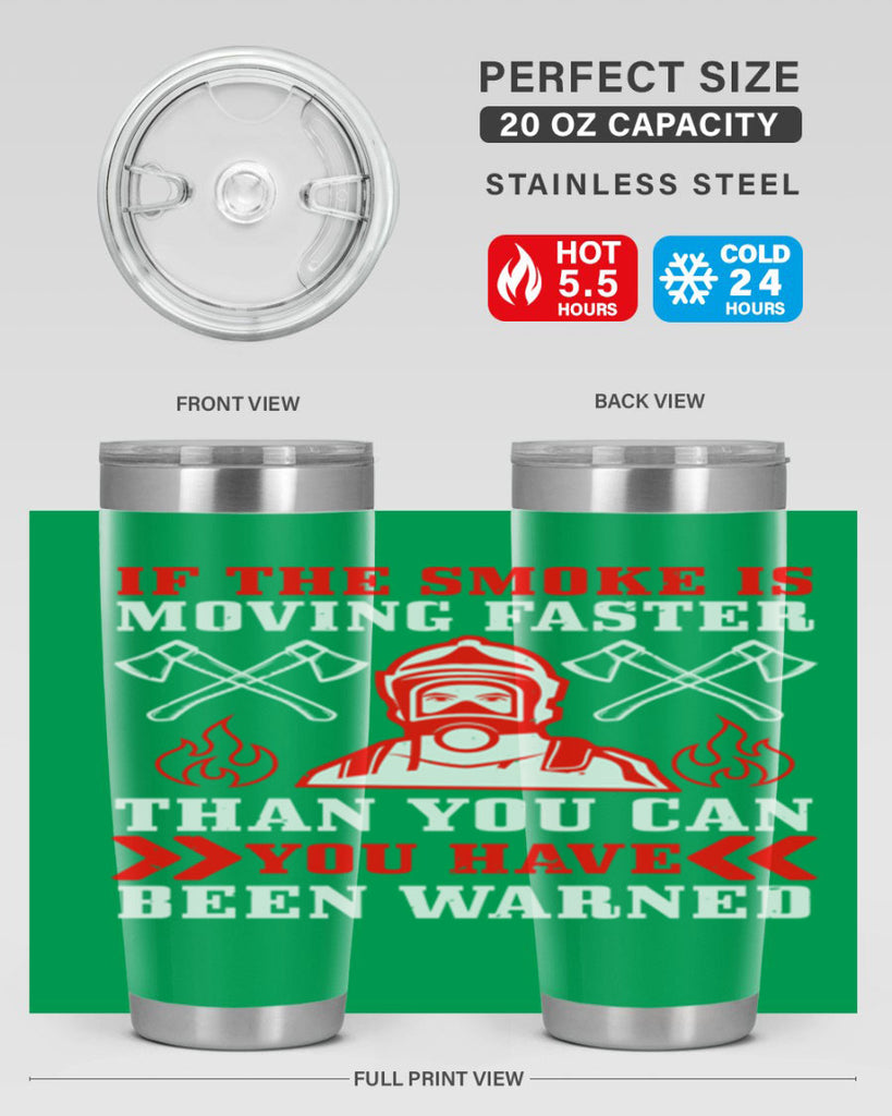 If the smoke is moving faster than you can you have been warned Style 60#- fire fighter- tumbler
