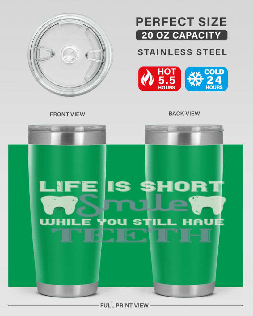 Life is short smile while you still Style 27#- dentist- tumbler