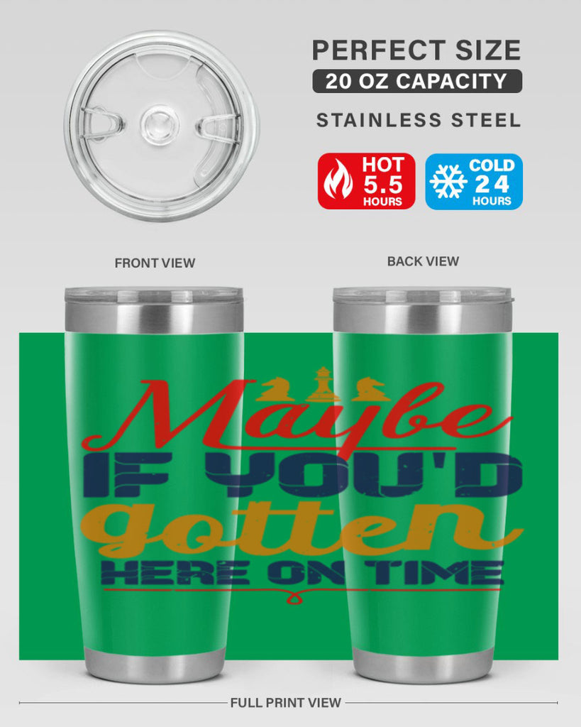 Maybe if youd gotten here on time 24#- chess- Tumbler